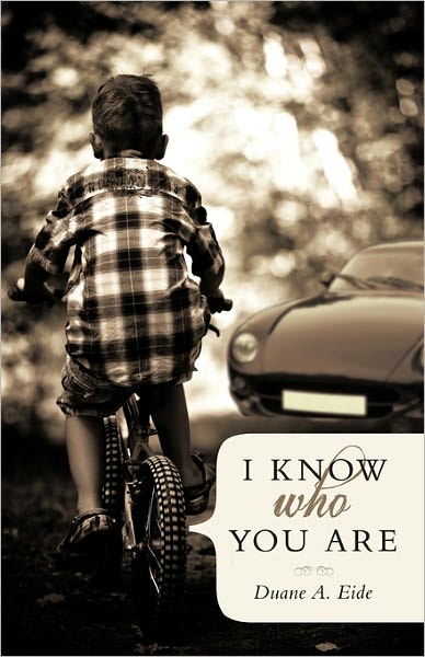 I Know Who You Are - Duane a Eide - Books - iUniverse - 9781450282925 - February 1, 2011