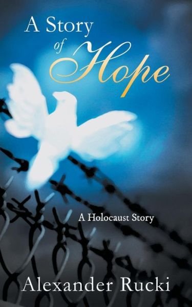 Cover for Alexander Rucki · A Story of Hope: a Holocaust Story (Taschenbuch) (2015)