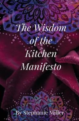 Cover for Stephanie Wood Miller · The Wisdom of the Kitchen Manifesto (Paperback Book) (2010)