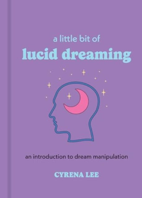 A Little Bit of Lucid Dreaming: An Introduction to Dream Manipulation - Little Bit Series - Cyrena Lee - Bücher - Union Square & Co. - 9781454958925 - 20. Februar 2025