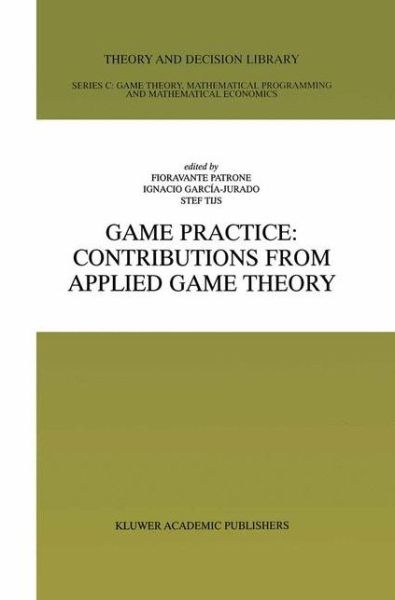 Game Practice: Contributions from Applied Game Theory - Theory and Decision Library C - Fioravante Patrone - Bøger - Springer-Verlag New York Inc. - 9781461370925 - 12. oktober 2012