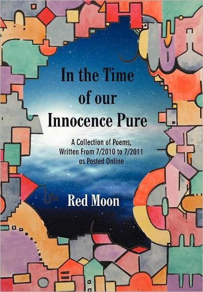 Cover for Red Moon · In the Time of Our Innocence Pure: a Collection of Poems, Written from 7/2010 to 7/2011 As Posted Online (Hardcover Book) (2011)