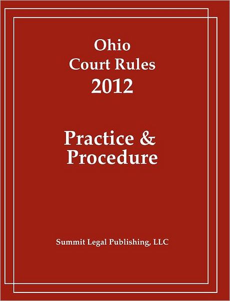 Cover for Summit Legal Publishing · Ohio Court Rules 2012,      Practice &amp; Procedure (Taschenbuch) (2011)