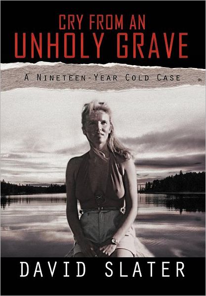 Cover for David Slater · Cry from an Unholy Grave: a Nineteen-year Cold Case (Hardcover Book) (2012)