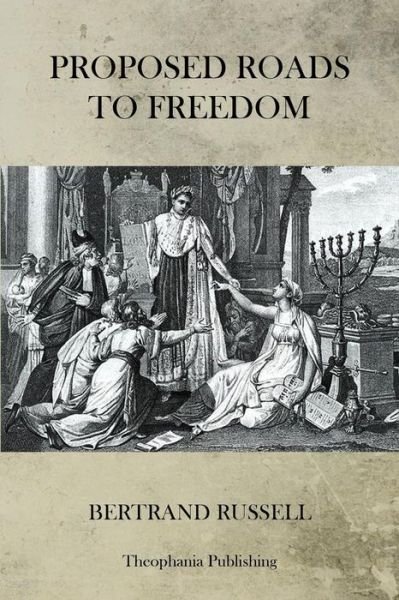 Proposed Roads to Freedom - Bertrand Russell - Bøger - Createspace - 9781470082925 - 15. februar 2012
