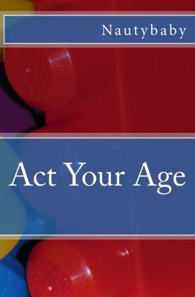 Cover for Nautybaby · Act Your Age (Taschenbuch) (2015)