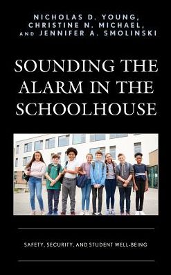 Cover for Nicholas D. Young · Sounding the Alarm in the Schoolhouse: Safety, Security, and Student Well-Being (Hardcover Book) (2018)