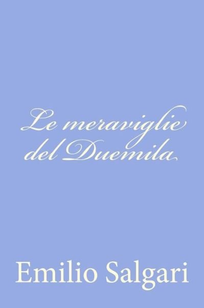 Le Meraviglie Del Duemila - Emilio Salgari - Books - Createspace - 9781477629925 - June 9, 2012