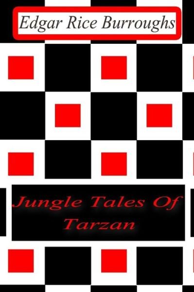 Jungle Tales of Tarzan - Edgar Rice Burroughs - Książki - Createspace - 9781477645925 - 13 czerwca 2012