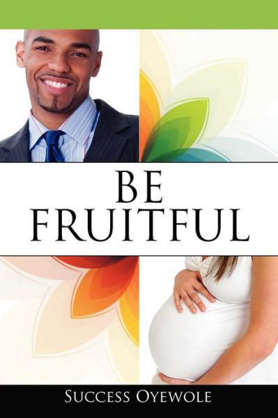 Cover for Success Oyewole · Be Fruitful (Paperback Book) (2012)