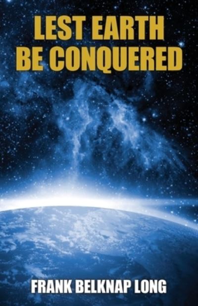 Cover for Frank Belknap Long · Lest Earth Be Conquered (Book) (2022)