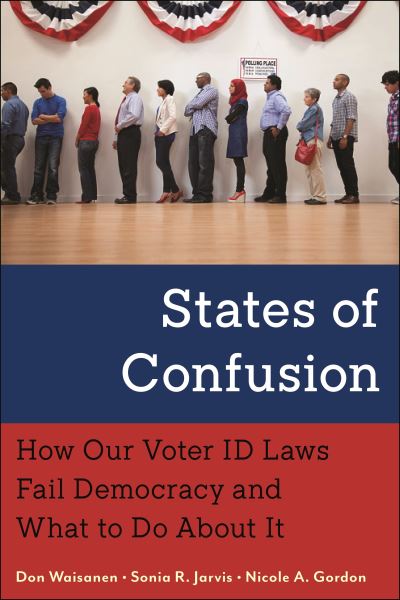 Cover for Don Waisanen · States of Confusion: How Our Voter ID Laws Fail Democracy and What to Do About It (Paperback Book) (2026)