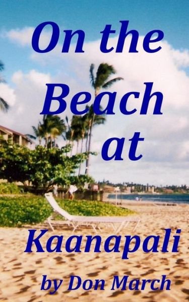On the Beach at Kaanapali - Don March - Bøger - Createspace - 9781480052925 - 4. oktober 2012