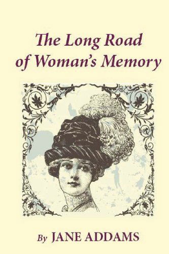 The Long Road of Woman's Memory - Jane Addams - Boeken - CreateSpace Independent Publishing Platf - 9781481253925 - 16 december 2012