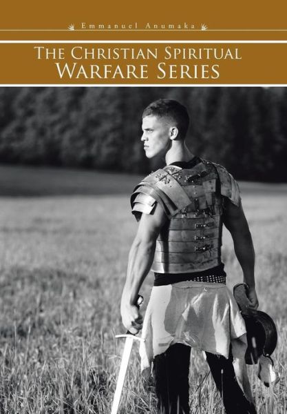 Cover for Emmanuel Anumaka · The Christian Spiritual Warfare Series (Hardcover Book) (2015)