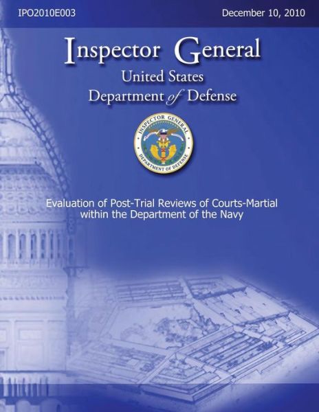 Cover for Inspector General · Evaluation of Post-trial Reviews of Courts-martial Within the Department of Navy (Paperback Book) (2013)