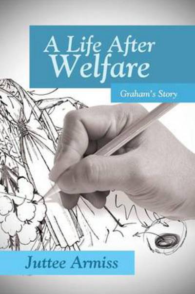 Cover for Juttee Armiss · A Life After Welfare: Graham's Story (Pocketbok) (2013)