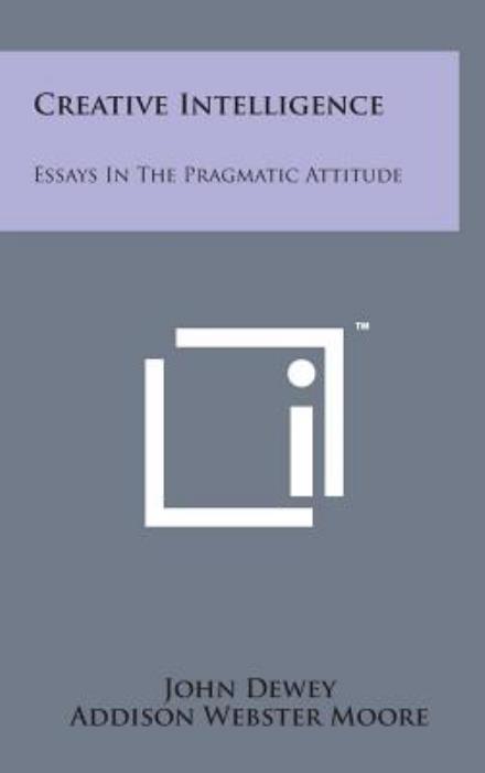 Cover for John Dewey · Creative Intelligence: Essays in the Pragmatic Attitude (Inbunden Bok) (2014)