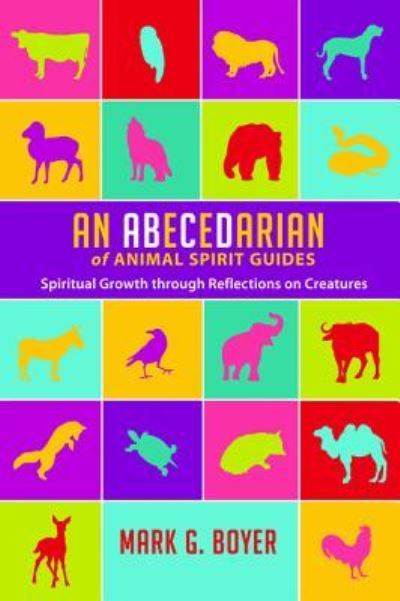 Cover for Mark G Boyer · An Abecedarian of Animal Spirit Guides: Spiritual Growth Through Reflections on Creatures (Taschenbuch) (2016)