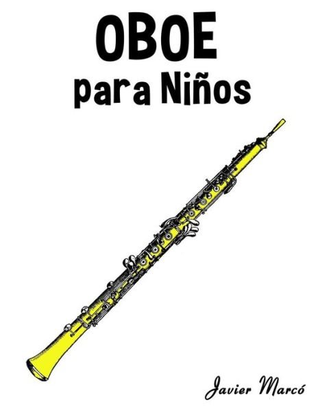 Cover for Javier Marco · Oboe Para Ninos: Musica Clasica, Villancicos De Navidad, Canciones Infantiles, Tradicionales Y Folcloricas! (Paperback Book) (2014)