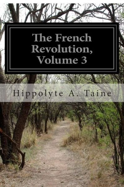 Cover for Hippolyte a Taine · The French Revolution, Volume 3: the Origins of Contemporary France Volume 4 (Pocketbok) (2014)