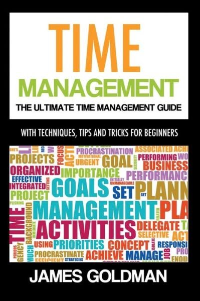 Cover for James Goldman · Time Management: the Ultimate Time Management Guide (Pocketbok) (2014)