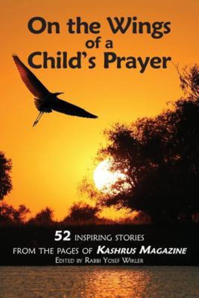 Cover for Kashrus Magazine · On the Wings of a Child's Prayer: and 51 Other Inspiring Stories from the Pages of Kashrus Magazine (Paperback Book) (2015)