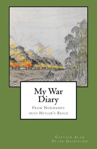 Cover for Capt Alan Peter Gainsford · My War Diary: from Normandy into Hitler's Reich (Paperback Book) (2015)