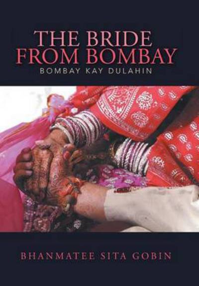 Cover for Bhanmatee Sita Gobin · The Bride from Bombay: Bombay Kay Dulahin (Hardcover Book) (2015)