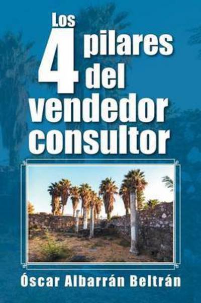 Cover for Oscar Albarran Beltran · Los 4 Pilares Del Vendedor Consultor (Pocketbok) (2015)