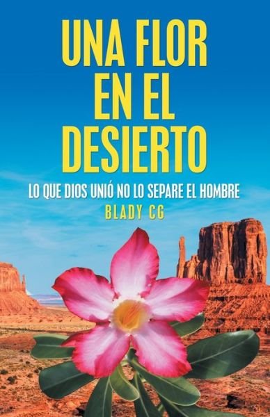 Una Flor En El Desierto - Blady Cg - Bøker - Palibrio - 9781506530925 - 21. november 2019