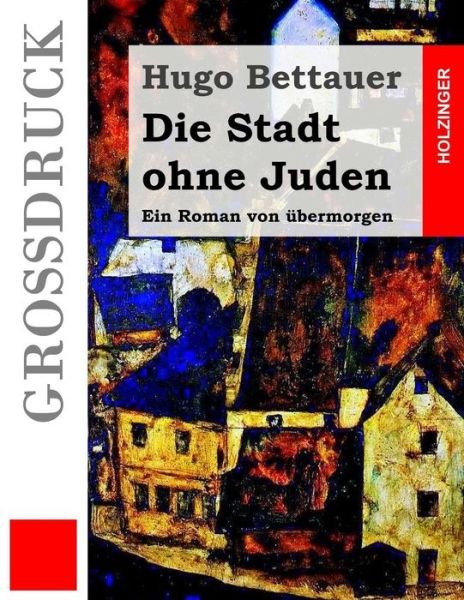 Cover for Hugo Bettauer · Die Stadt Ohne Juden (Grossdruck): Ein Roman Von Ubermorgen (Paperback Book) (2015)