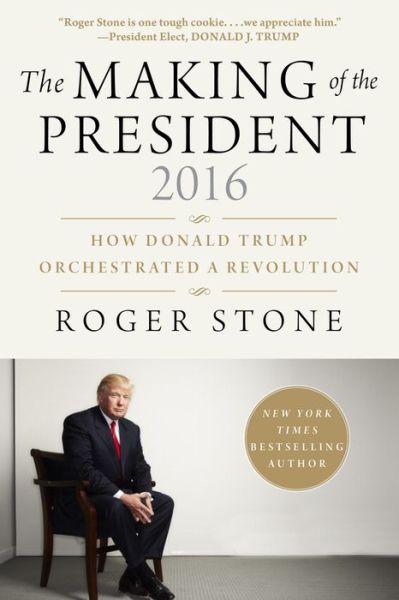 Cover for Roger Stone · The Making of the President 2016: How Donald Trump Orchestrated a Revolution (Inbunden Bok) (2017)