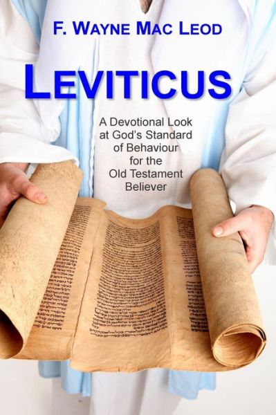 Cover for F Wayne Mac Leod · Leviticus: a Devotional Look at God's Standard of Behaviour for the Old Testament Believer (Paperback Book) (2015)