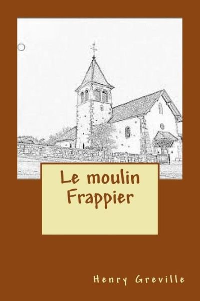 Cover for M Henry Greville · Le Moulin Frappier (Paperback Book) (2015)