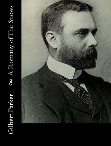A Romany of the Snows - Gilbert Parker - Books - Createspace - 9781515044925 - July 13, 2015