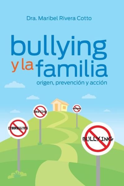 Cover for Dra Maribel Rivera Cotto · Bullying Y La Familia: Origen, Prevencion Y Accion (Pocketbok) (2015)