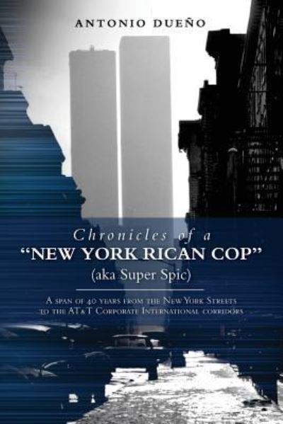 Cover for Antonio Dueno · Chronicles of a &quot;New York Rican Cop&quot; (aka Super Spic) (Paperback Book) (2016)