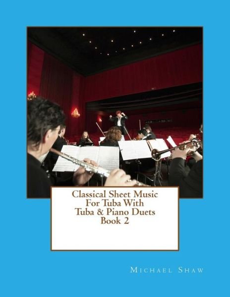 Cover for Michael Shaw · Classical Sheet Music for Tuba with Tuba &amp; Piano Duets Book 2: Ten Easy Classical Sheet Music Pieces for Solo Tuba &amp; Tuba / Piano Duets (Paperback Book) (2015)