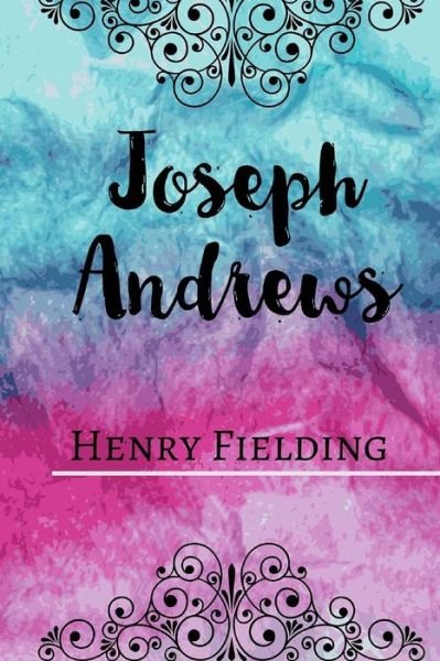 Joseph Andrews - Henry Fielding - Kirjat - Createspace Independent Publishing Platf - 9781518887925 - sunnuntai 1. marraskuuta 2015