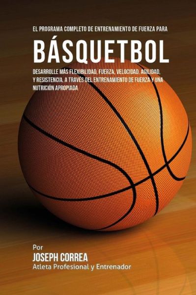 Cover for Corre (Atleta Profesional y Entrenador) · El Programa Completo de Entrenamiento de Fuerza para Basquetbol (Paperback Book) (2015)