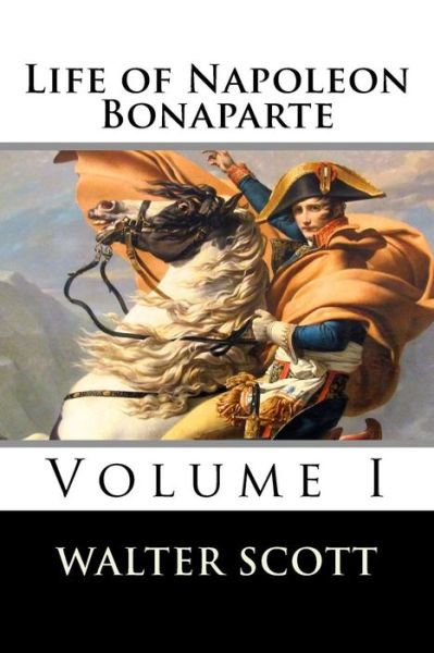 Cover for Walter Scott · Life of Napoleon Bonaparte (Volume I) (Paperback Book) (2015)