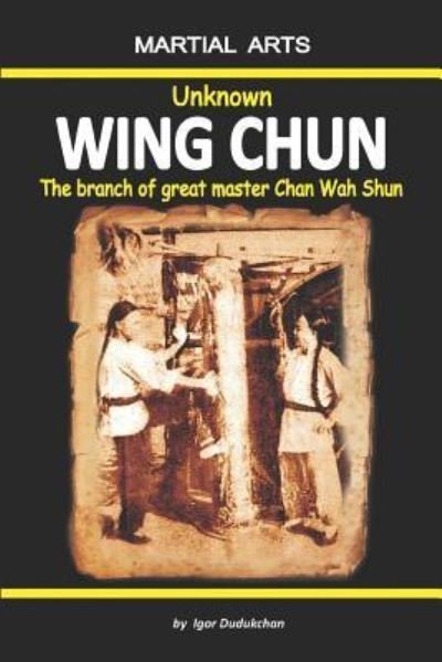 Cover for Igor Dudukchan · Unknown Wing Chun - The Branch of Great Master Chan Wah Shun (Paperback Bog) (2017)