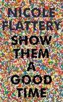 Show Them a Good Time - Nicole Flattery - Książki - Bloomsbury Publishing (UK) - 9781526611925 - 21 marca 2019