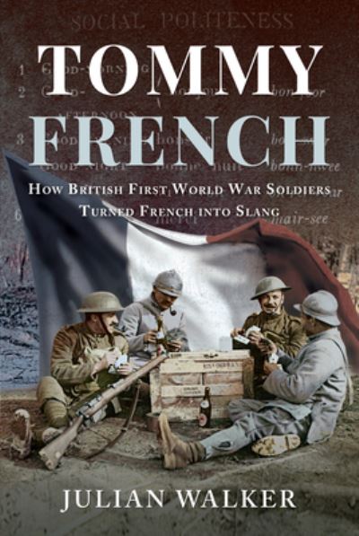 Cover for Julian Walker · Tommy French: How British First World War Soldiers Turned French into Slang (Hardcover Book) (2021)