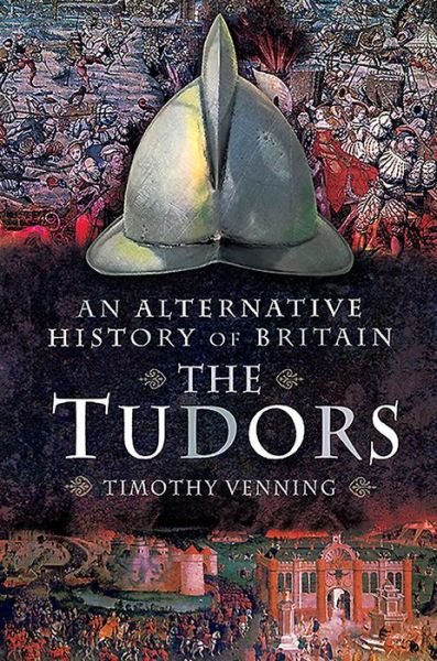 Cover for Timothy Venning · An Alternative History of Britain: The Tudors - An Alternative History of Britain (Paperback Book) (2020)