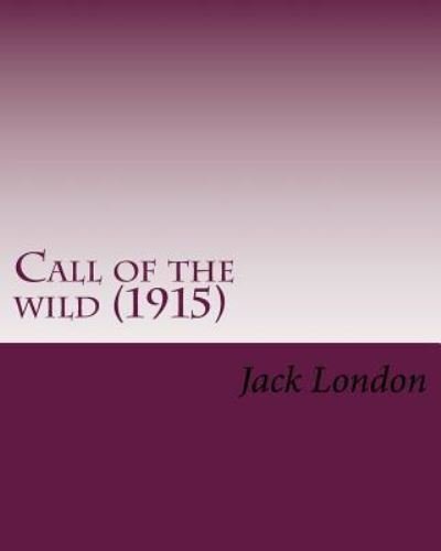 Call of the Wild (1915) by - Jack London - Boeken - Createspace Independent Publishing Platf - 9781530328925 - 2 maart 2016