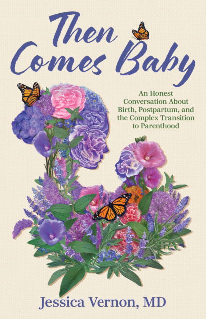 Jessica Vernon · Then Comes Baby: An Honest Conversation about Birth, Postpartum, and the Complex Transition to Parenthood (Paperback Book) (2025)