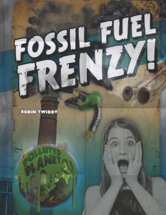 Cover for Robin Twiddy · Fossil Fuel Frenzy! (Hardcover Book) (2019)