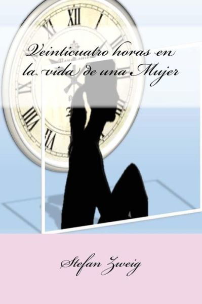 Cover for Stefan Zweig · Veinticuatro horas en la vida de una Mujer (Paperback Book) (2016)